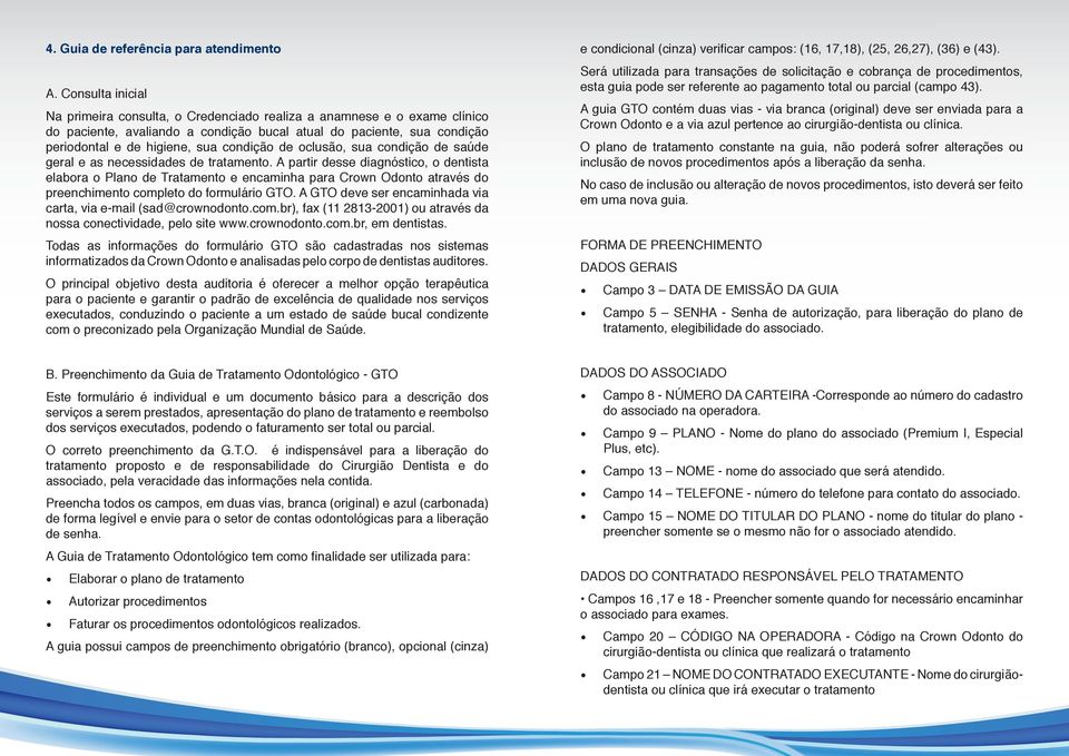 condição de oclusão, sua condição de saúde geral e as necessidades de tratamento.