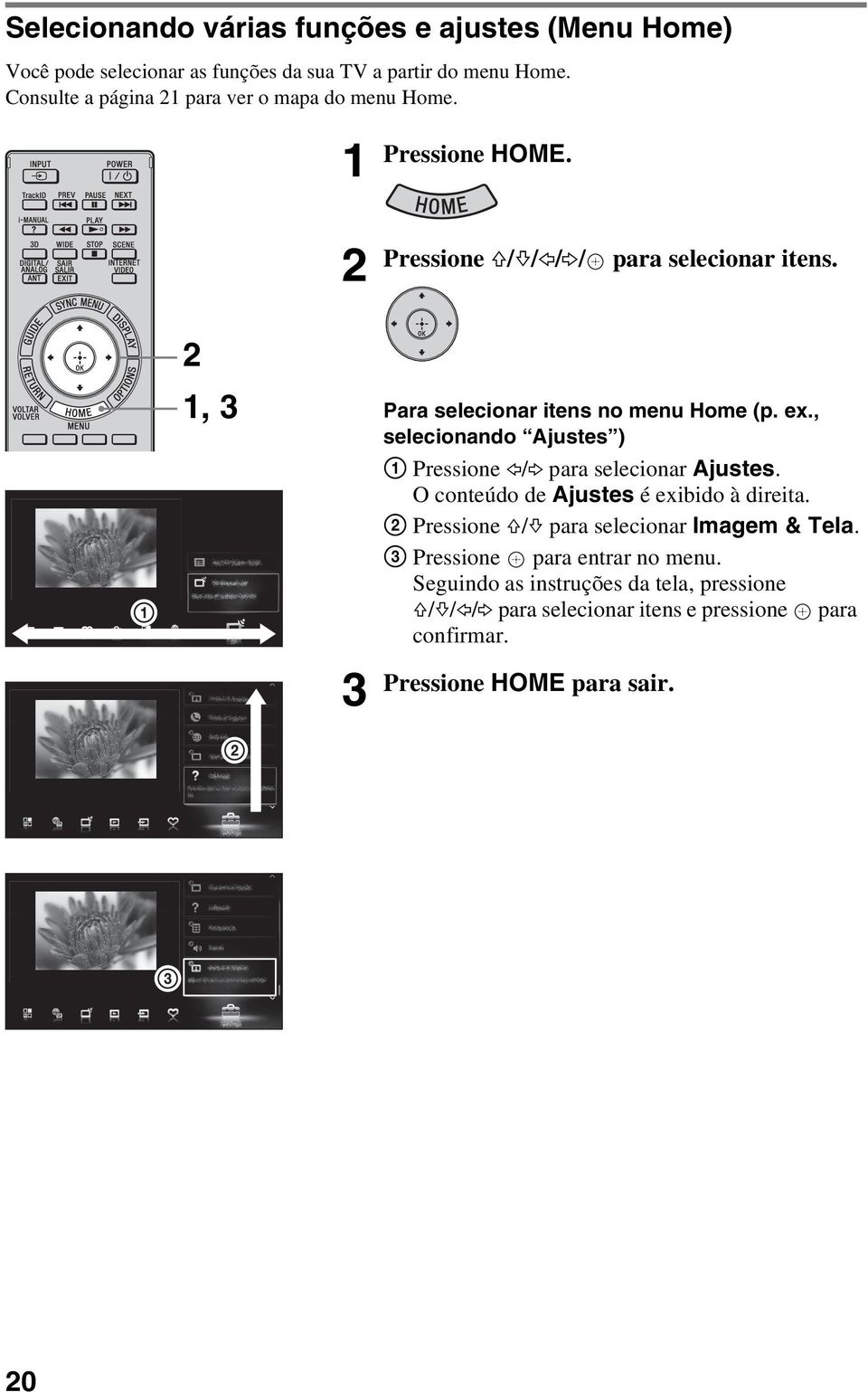 2 1, 3 3 Para selecionar itens no menu Home (p. ex., selecionando Ajustes ) 1 Pressione G/g para selecionar Ajustes.