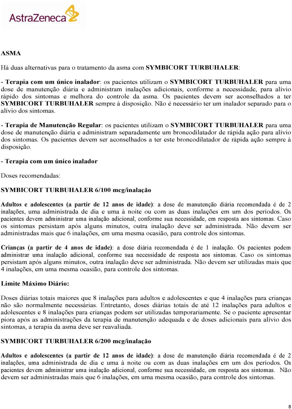 Os pacientes devem ser aconselhados a ter SYMBICORT TURBUHALER sempre à disposição. Não é necessário ter um inalador separado para o alívio dos sintomas.