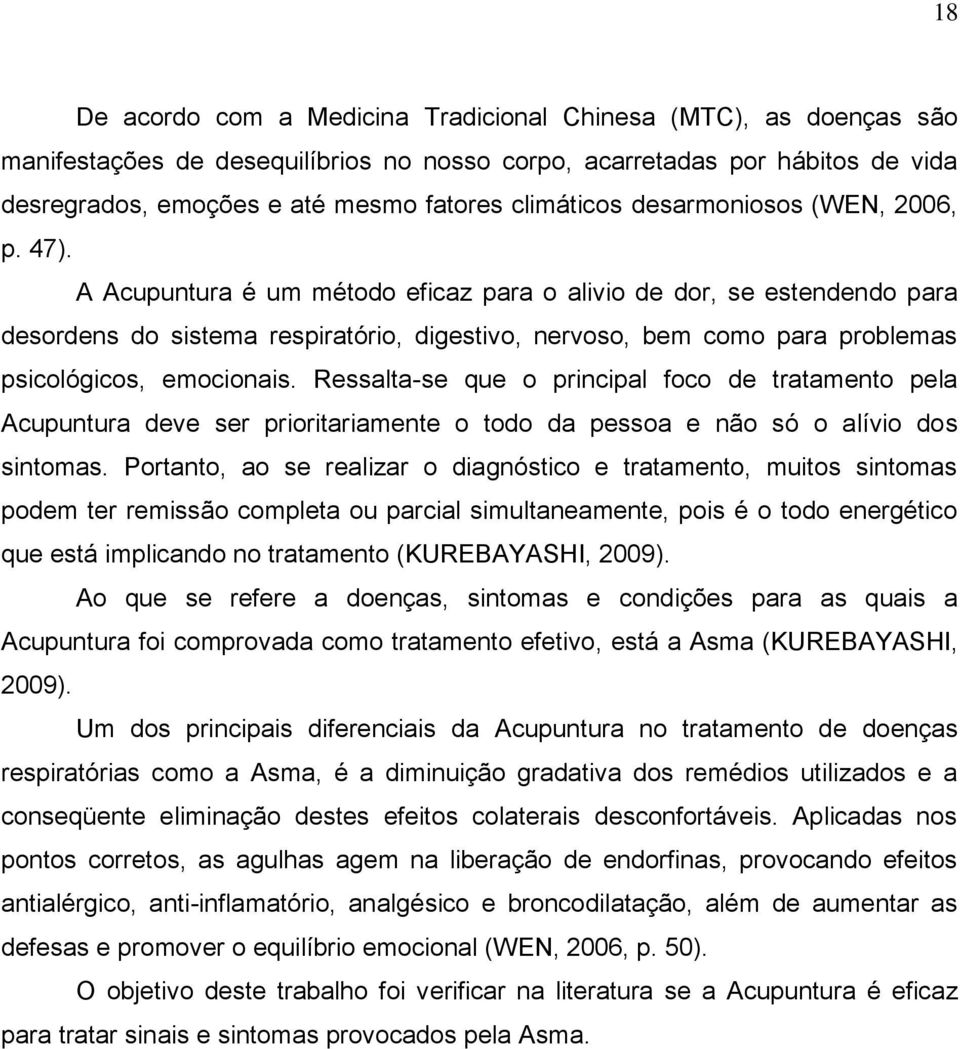 A Acupuntura é um método eficaz para o alivio de dor, se estendendo para desordens do sistema respiratório, digestivo, nervoso, bem como para problemas psicológicos, emocionais.