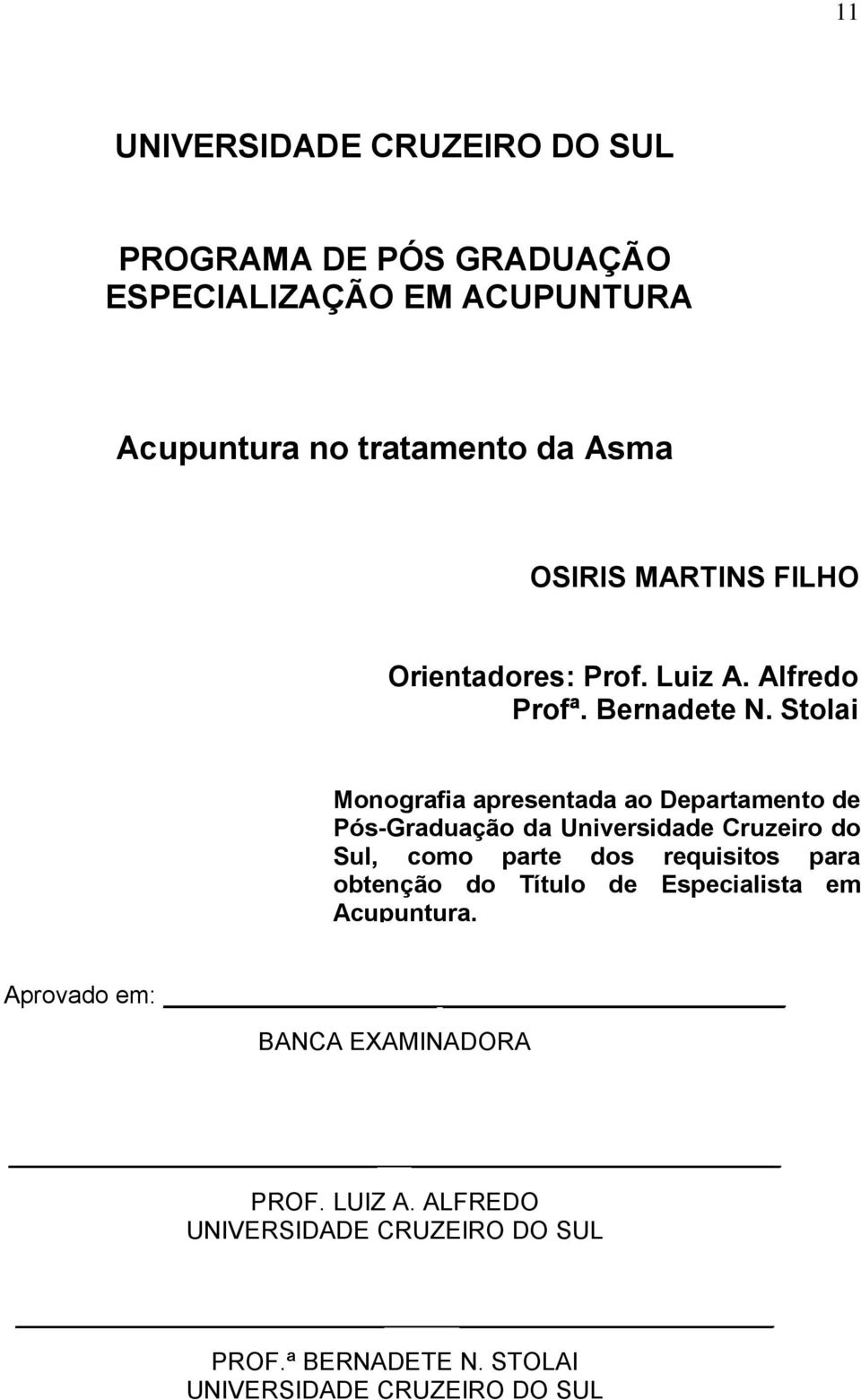 Stolai Monografia apresentada ao Departamento de Pós-Graduação da Universidade Cruzeiro do Sul, como parte dos requisitos para