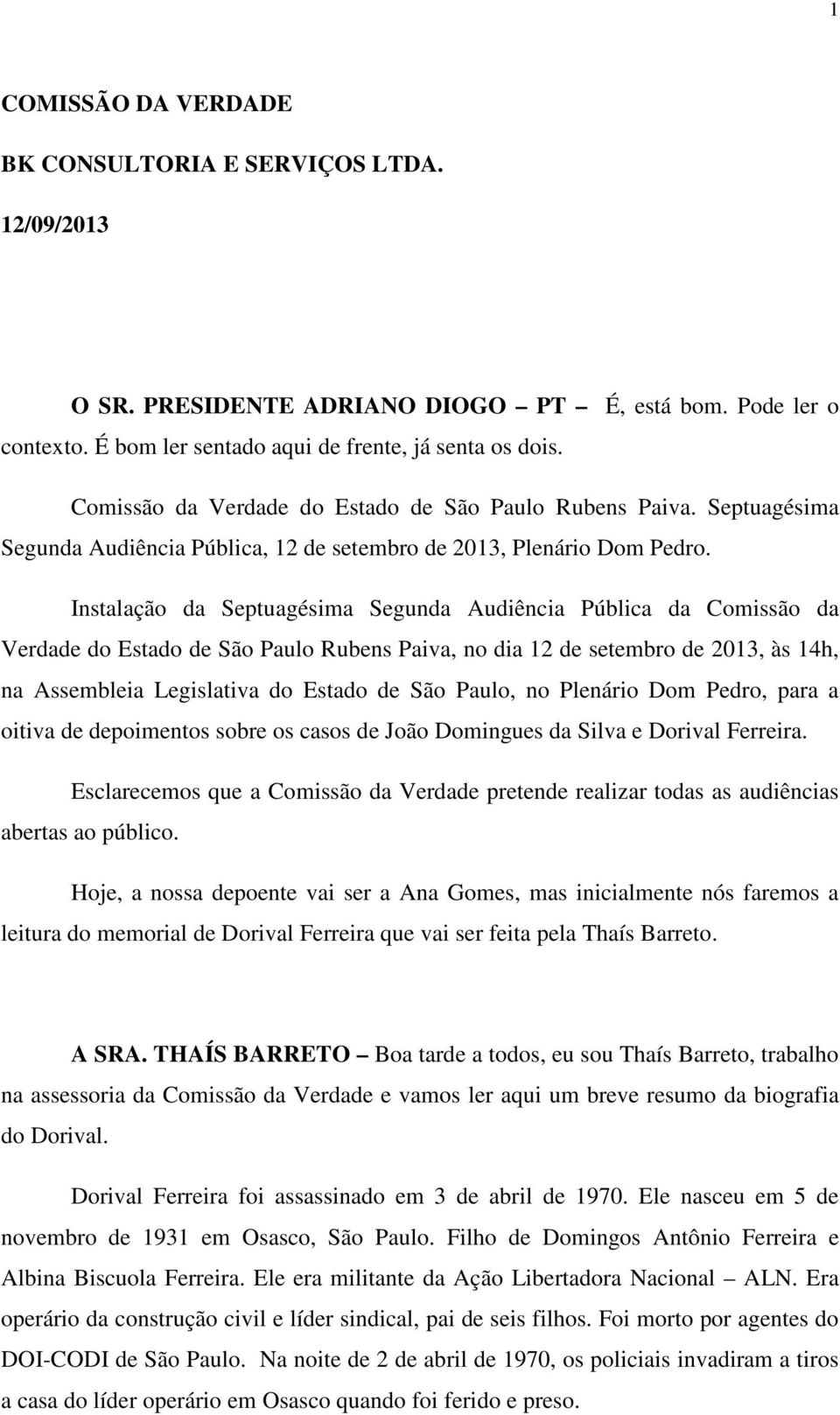 Instalação da Septuagésima Segunda Audiência Pública da Comissão da Verdade do Estado de São Paulo Rubens Paiva, no dia 12 de setembro de 2013, às 14h, na Assembleia Legislativa do Estado de São
