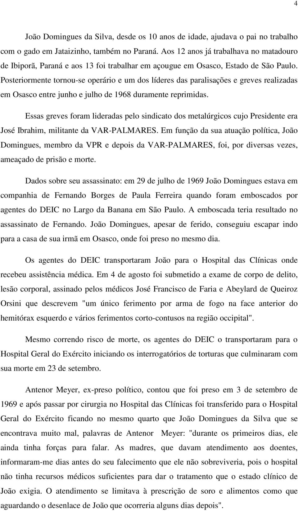 Posteriormente tornou-se operário e um dos líderes das paralisações e greves realizadas em Osasco entre junho e julho de 1968 duramente reprimidas.