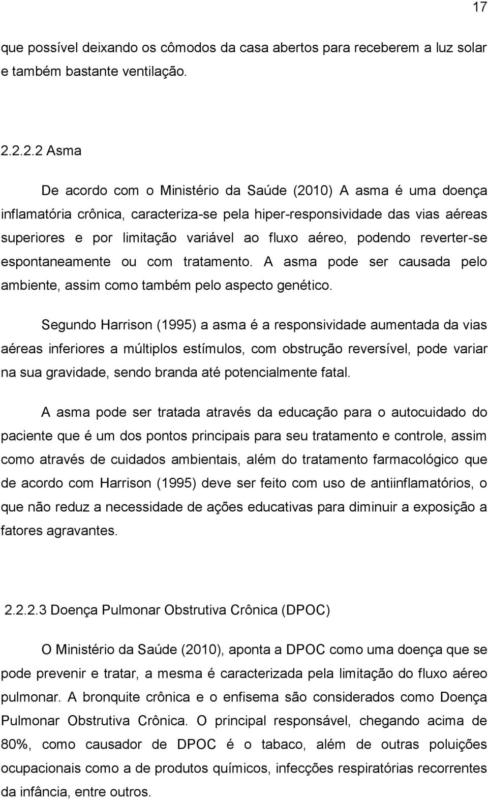 aéreo, podendo reverter-se espontaneamente ou com tratamento. A asma pode ser causada pelo ambiente, assim como também pelo aspecto genético.