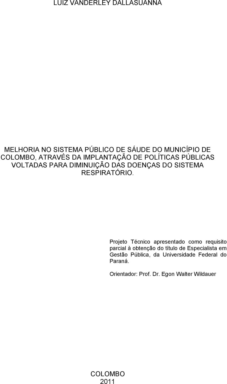 Projeto Técnico apresentado como requisito parcial à obtenção do título de Especialista em Gestão