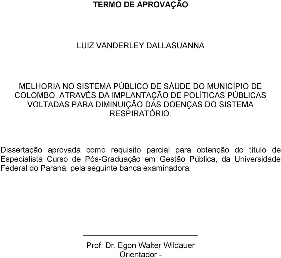 Dissertação aprovada como requisito parcial para obtenção do título de Especialista Curso de Pós-Graduação em