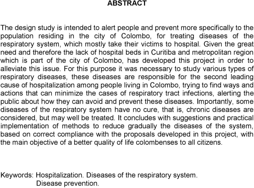 Given the great need and therefore the lack of hospital beds in Curitiba and metropolitan region which is part of the city of Colombo, has developed this project in order to alleviate this issue.