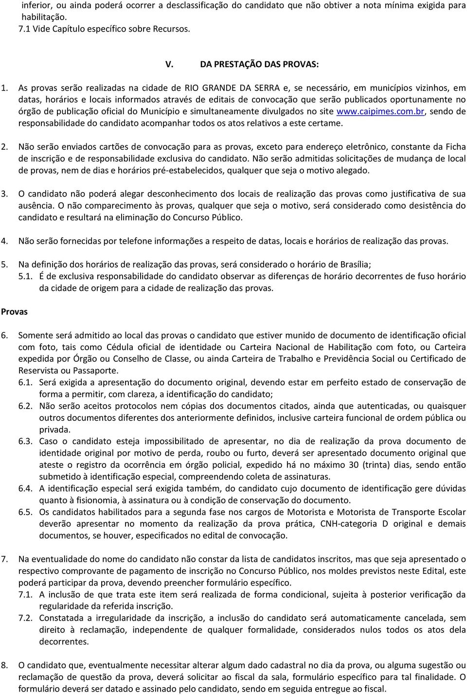 oportunamente no órgão de publicação oficial do Município e simultaneamente divulgados no site www.caipimes.com.