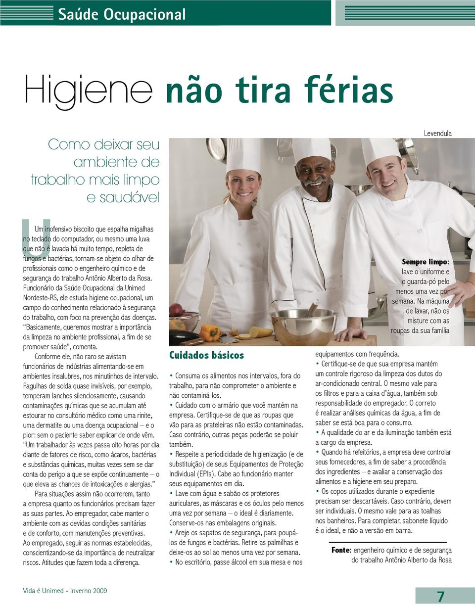 Funcionário da Saúde Ocupacional da Unimed Nordeste-RS, ele estuda higiene ocupacional, um campo do conhecimento relacionado à segurança do trabalho, com foco na prevenção das doenças.