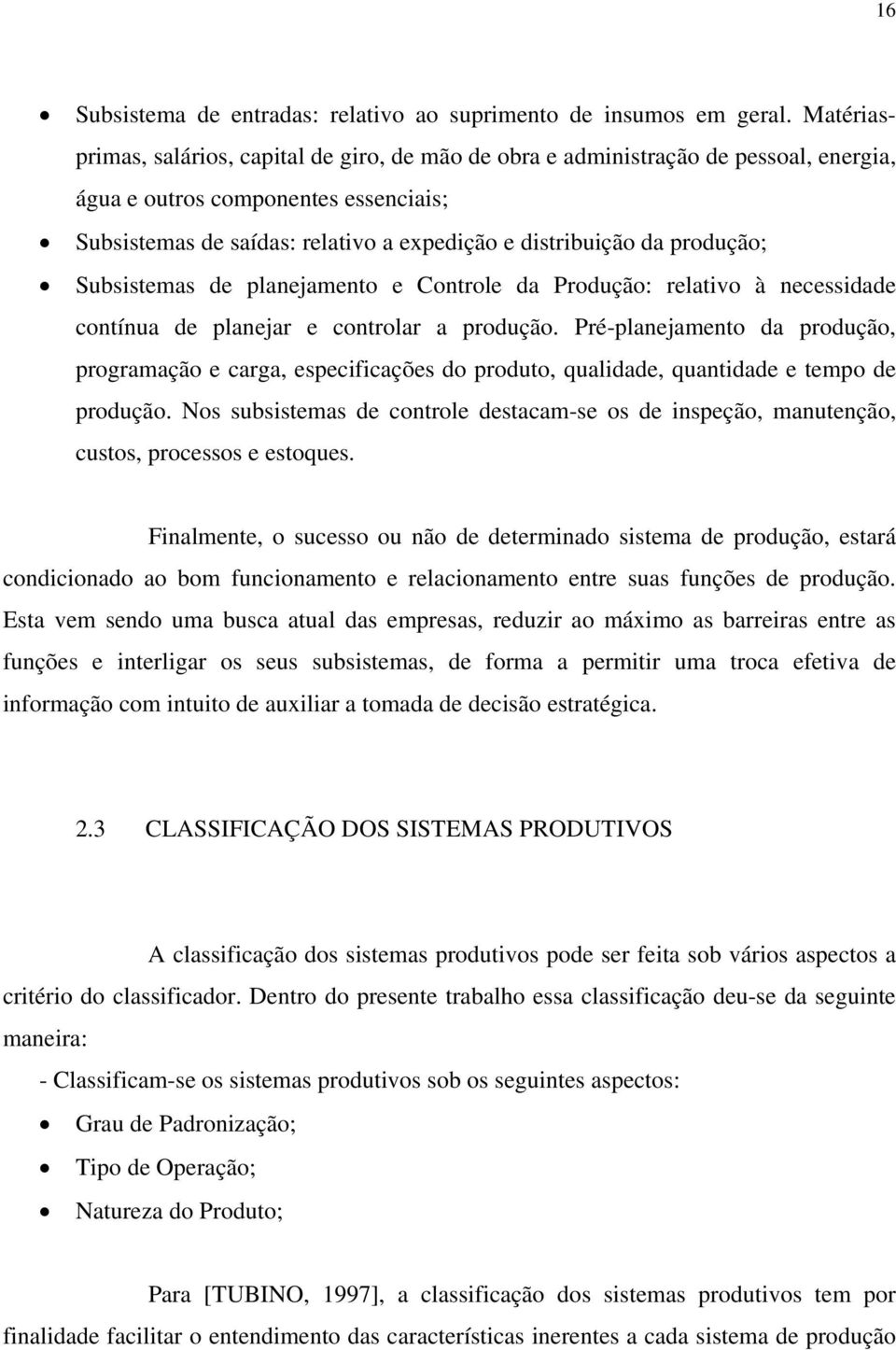 produção; Subsistemas de planejamento e Controle da Produção: relativo à necessidade contínua de planejar e controlar a produção.