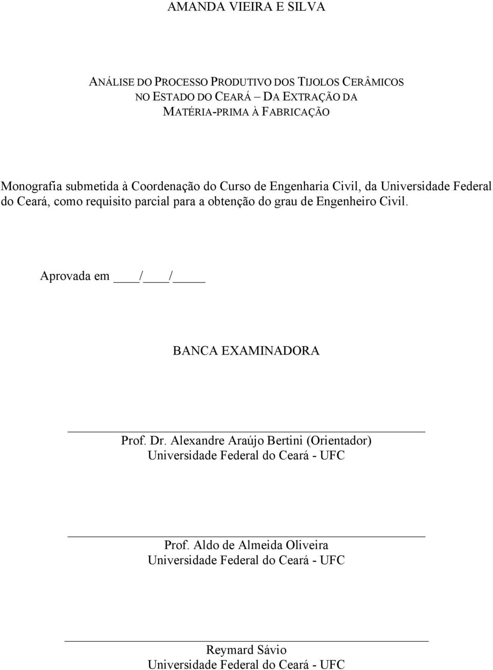 para a obtenção do grau de Engenheiro Civil. Aprovada em / / BANCA EXAMINADORA Prof. Dr.