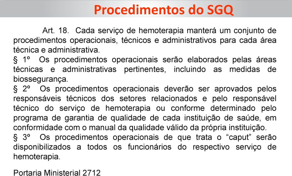 2º Os procedimentos operacionais deverão ser aprovados pelos responsáveis técnicos dos setores relacionados e pelo responsável técnico do serviço de hemoterapia ou conforme determinado pelo programa