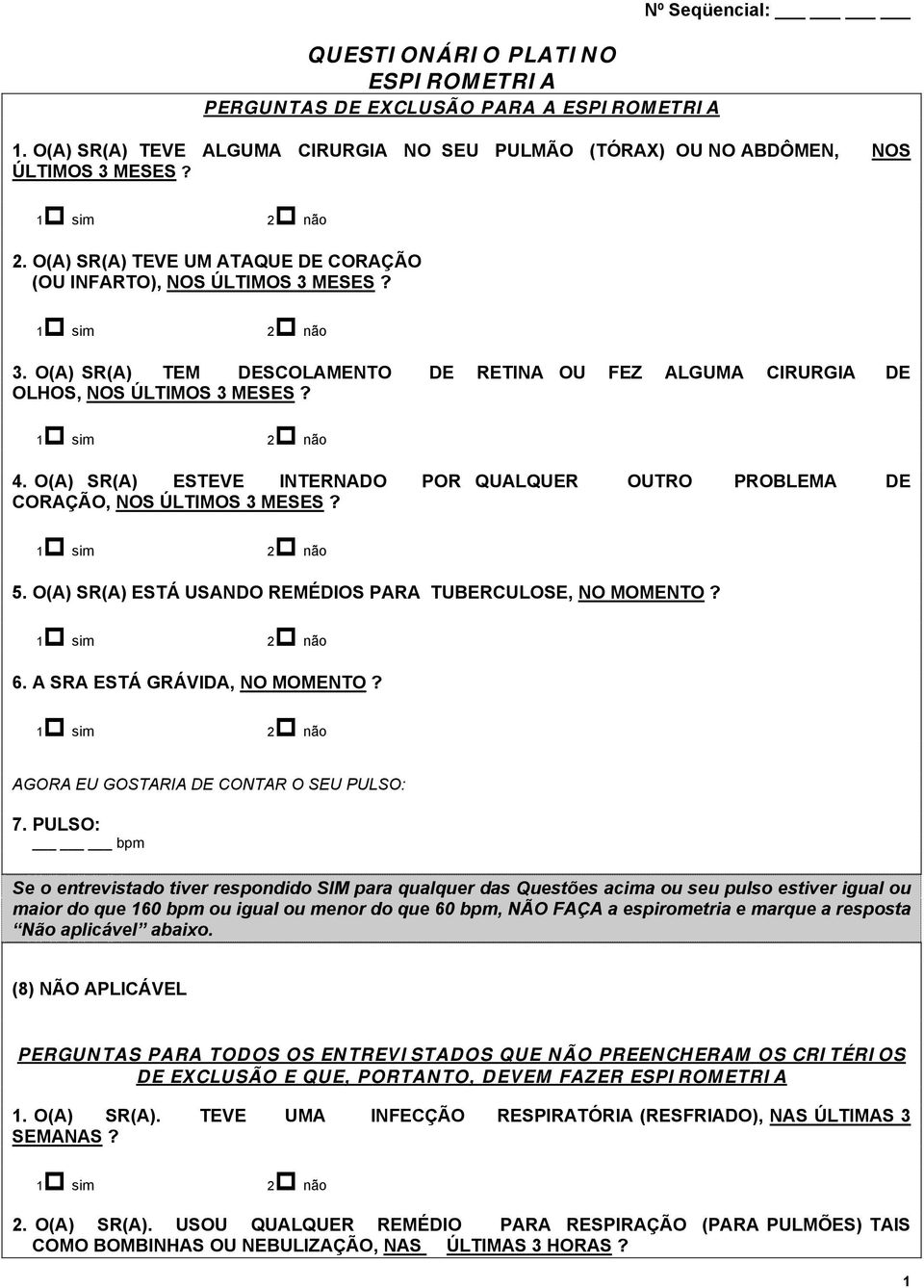 O(A) SR(A) ESTEVE INTERNADO POR QUALQUER OUTRO PROBLEMA DE CORAÇÃO, NOS ÚLTIMOS 3 MESES? 5. O(A) SR(A) ESTÁ USANDO REMÉDIOS PARA TUBERCULOSE, NO MOMENTO? 6. A SRA ESTÁ GRÁVIDA, NO MOMENTO?