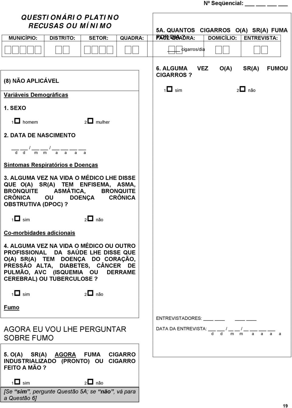 DATA DE NASCIMENTO / / d d m m a a a a Sintomas Respiratórios e Doenças 3.