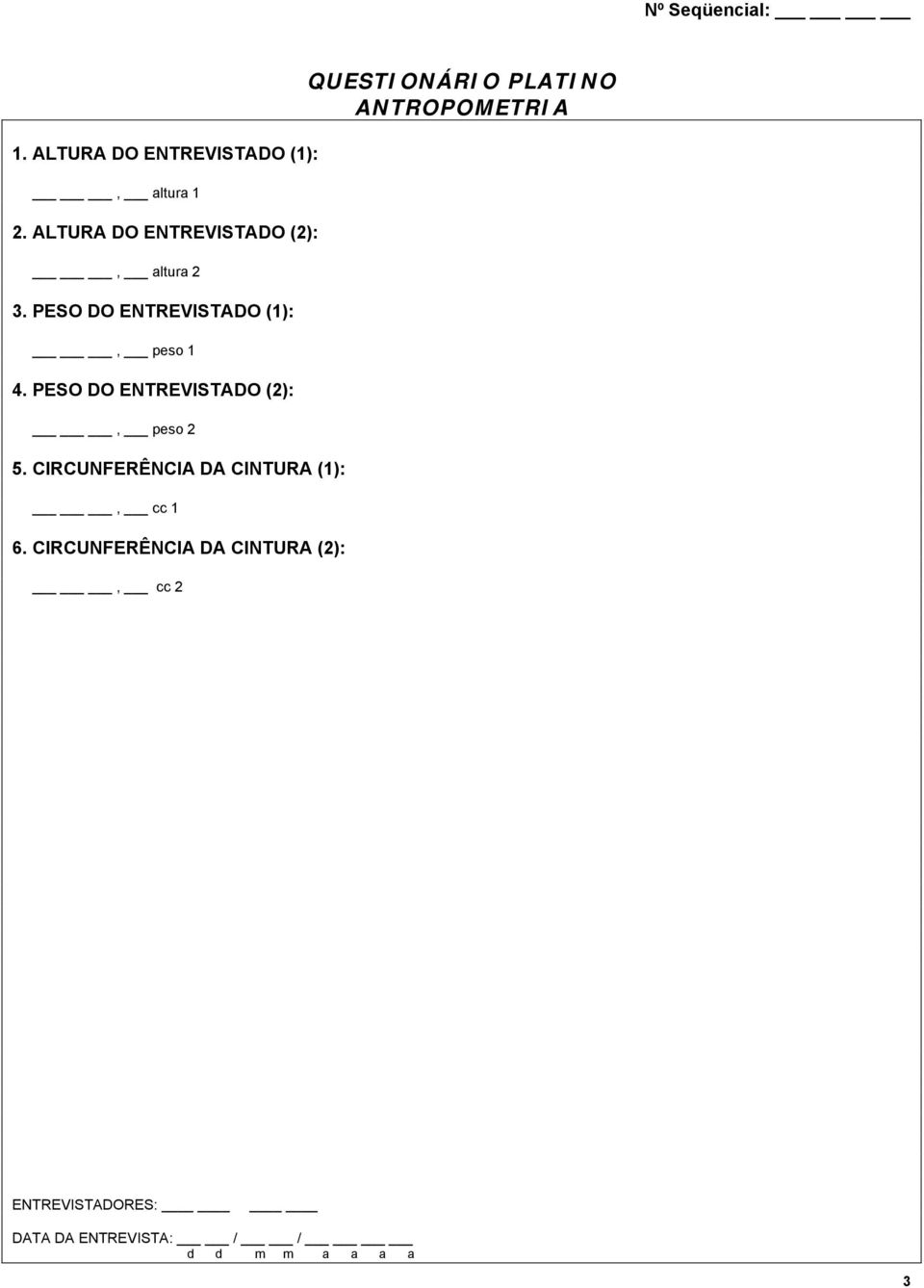 PESO DO ENTREVISTADO (2):, peso 2 5. CIRCUNFERÊNCIA DA CINTURA (1):, cc 1 6.