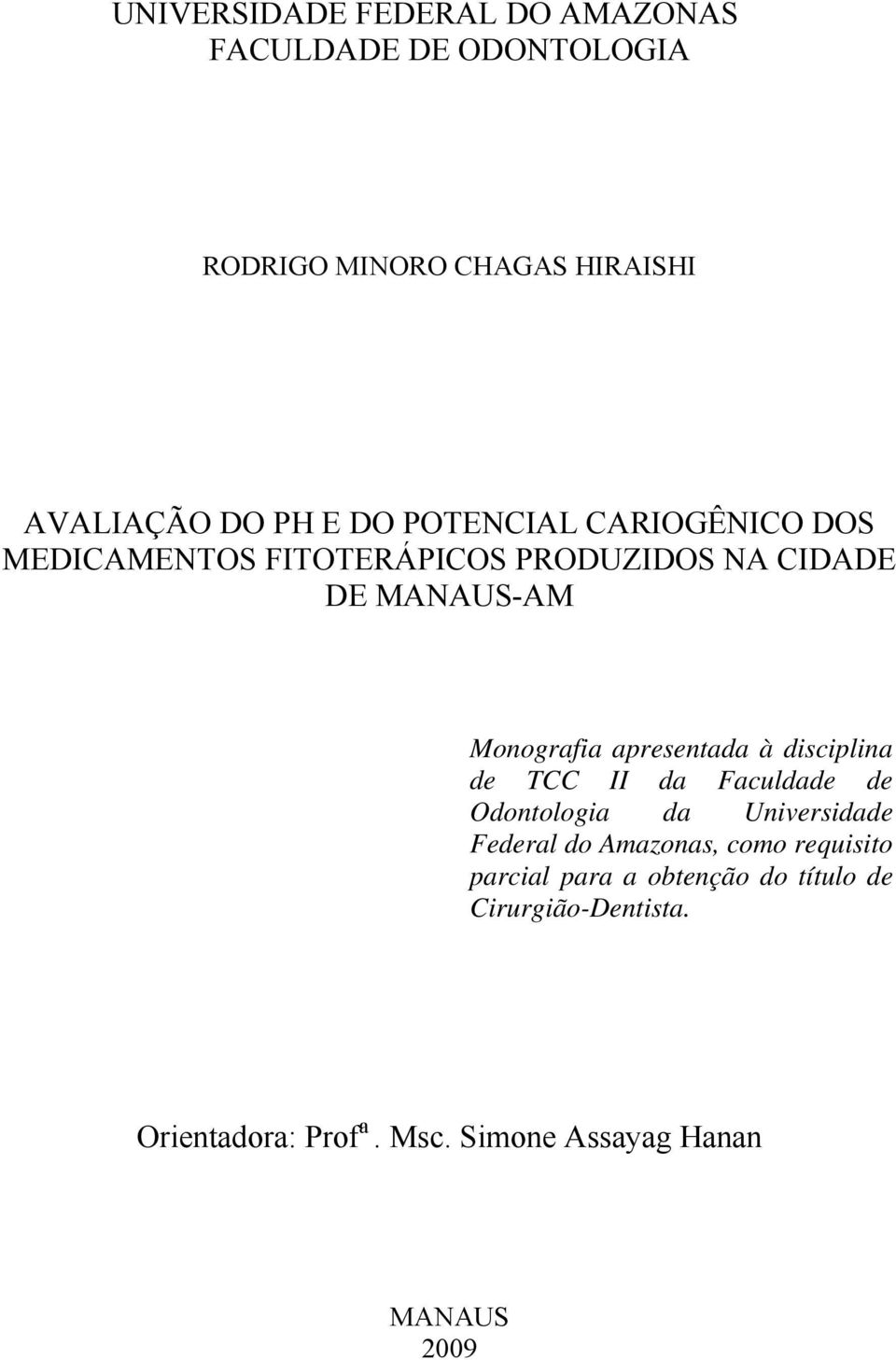 à disciplina de TCC II da Faculdade de Odontologia da Universidade Federal do Amazonas, como requisito