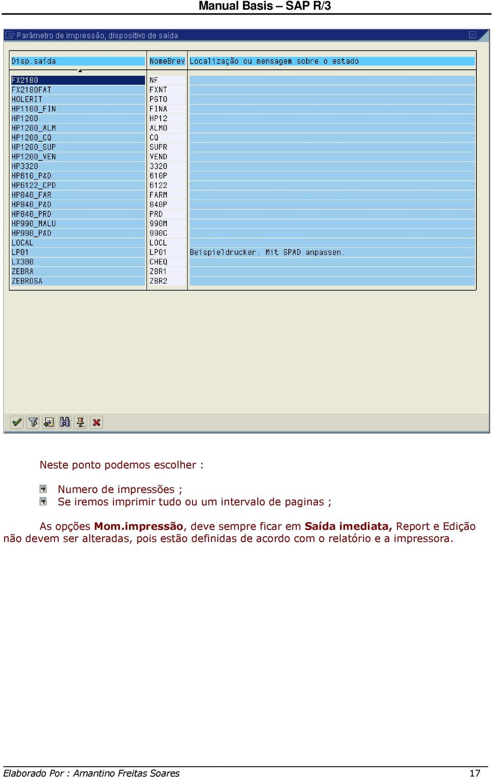 impressão, deve sempre ficar em Saída imediata, Report e Edição não devem ser