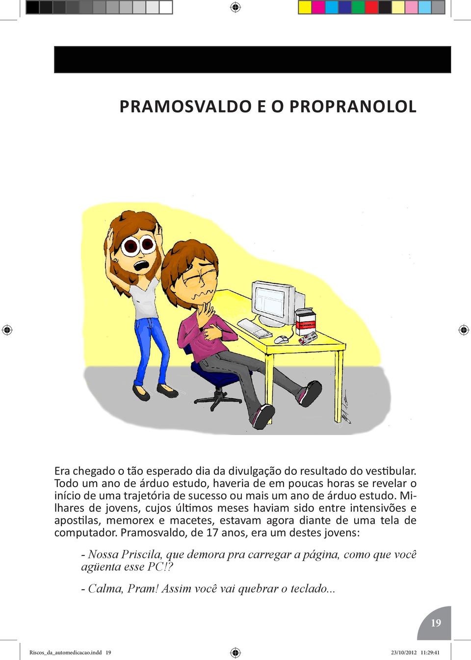 Milhares de jovens, cujos últimos meses haviam sido entre intensivões e apostilas, memorex e macetes, estavam agora diante de uma tela de computador.