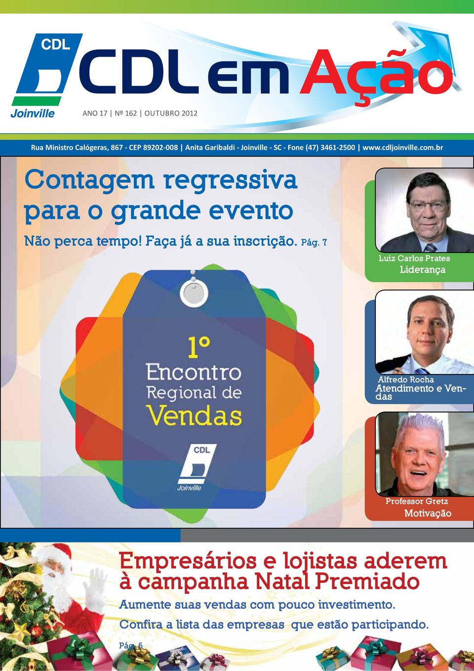 Pág. 7 Luiz Carlos Prates Liderança Alfredo Rocha Atendimento e Vendas Professor Gretz Motivação Empresários e lojistas