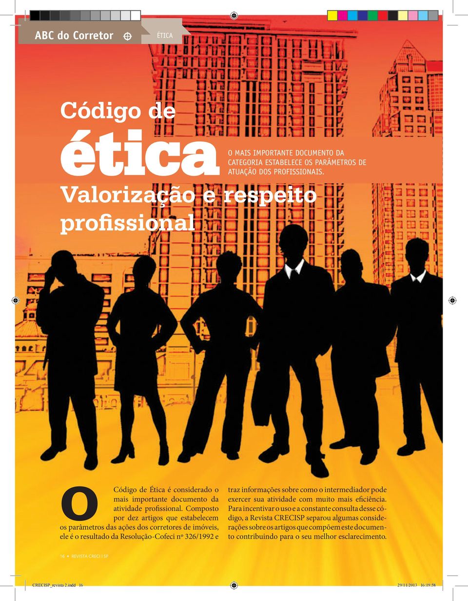 Composto por dez artigos que estabelecem os parâmetros das ações dos corretores de imóveis, ele é o resultado da Resolução-Cofeci nº 326/1992 e traz informações sobre como o intermediador