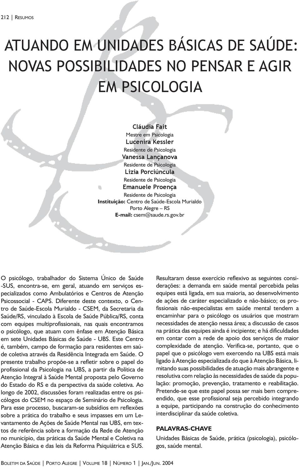 serviços especializados como Ambulatórios e Centros de Atenção Psicossocial - CAPS.