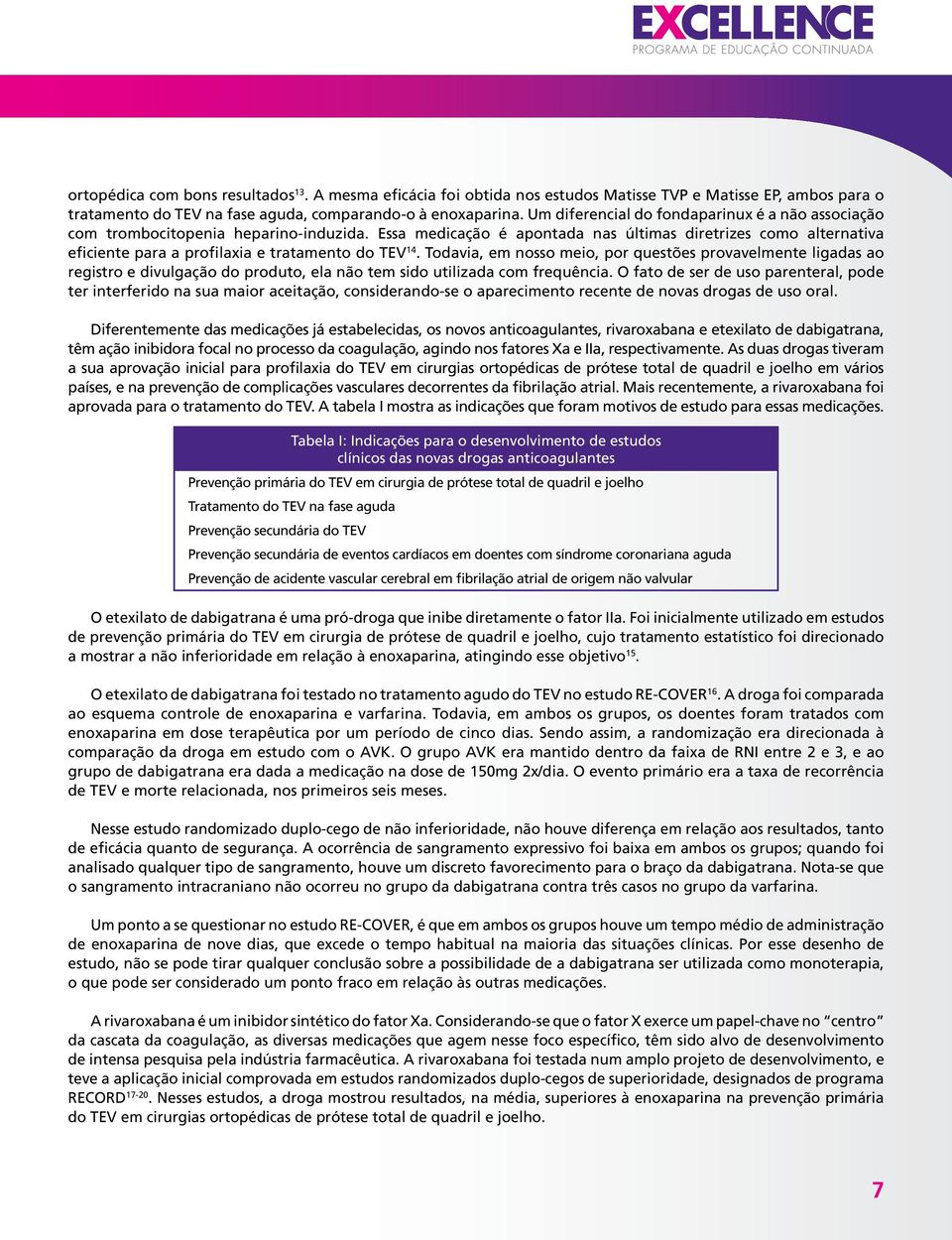 Essa medicação é apontada nas últimas diretrizes como alternativa eficiente para a profilaxia e tratamento do TEV 14.