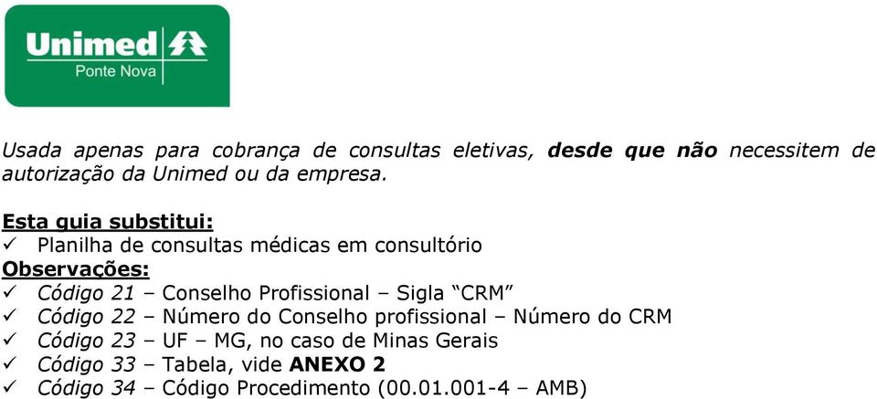 Esta guia substitui: Planilha de consultas médicas em consultório Observações: Código 21 Conselho