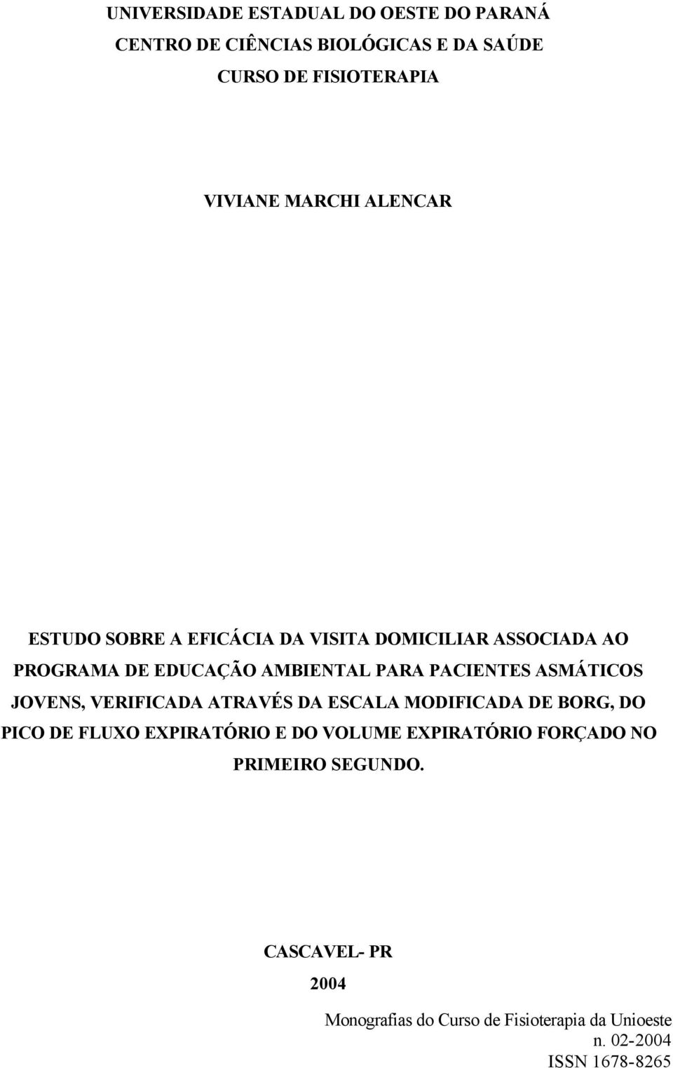 PROGRAMA DE EDUCAÇÃO AMBIENTAL PARA PACIENTES ASMÁTICOS JOVENS, VERIFICADA ATRAVÉS DA ESCALA