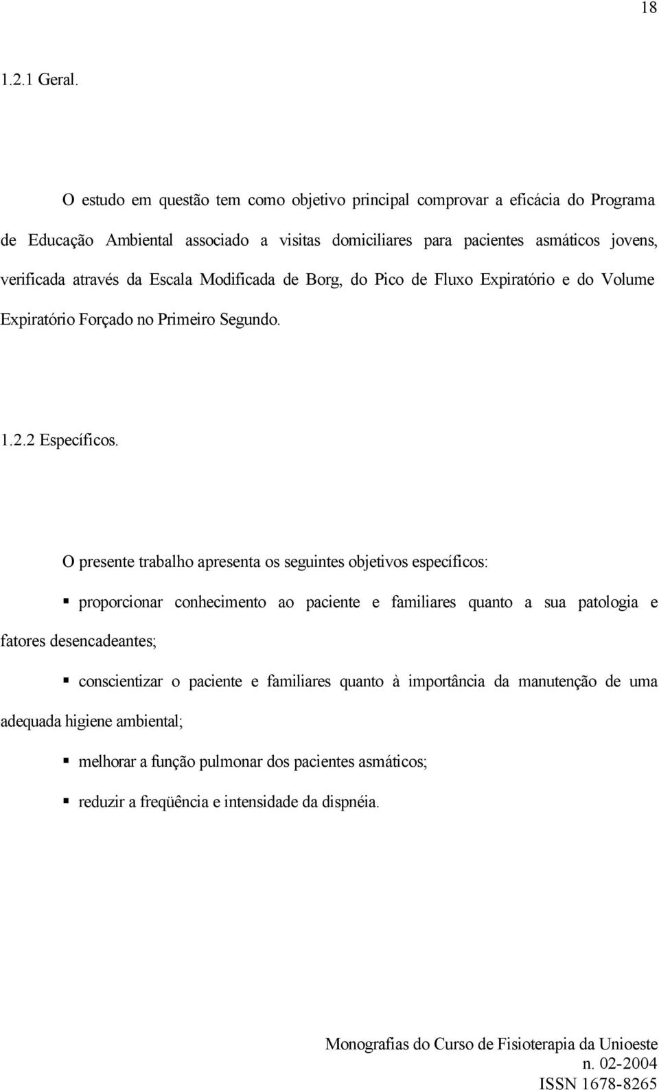 verificada através da Escala Modificada de Borg, do Pico de Fluxo Expiratório e do Volume Expiratório Forçado no Primeiro Segundo. 1.2.2 Específicos.