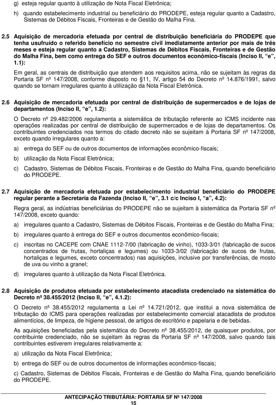 5 Aquisição de mercadoria efetuada por central de distribuição beneficiária do PRODEPE que tenha usufruído o referido benefício no semestre civil imediatamente anterior por mais de três meses e