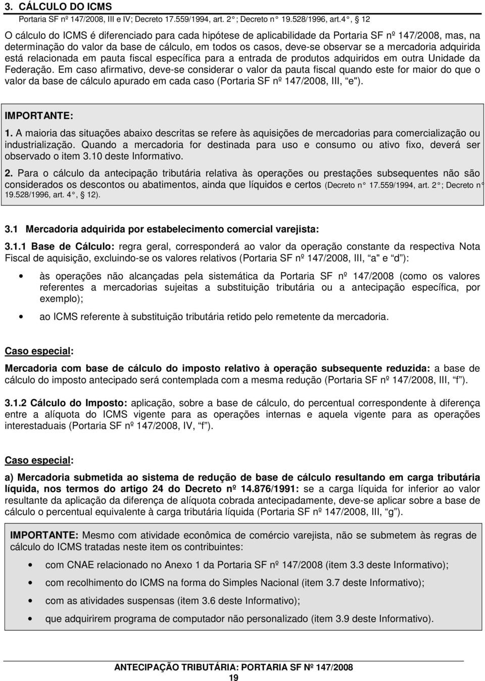 mercadoria adquirida está relacionada em pauta fiscal específica para a entrada de produtos adquiridos em outra Unidade da Federação.