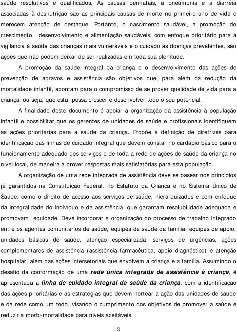 doenças prevalentes, são ações que não podem deixar de ser realizadas em toda sua plenitude.