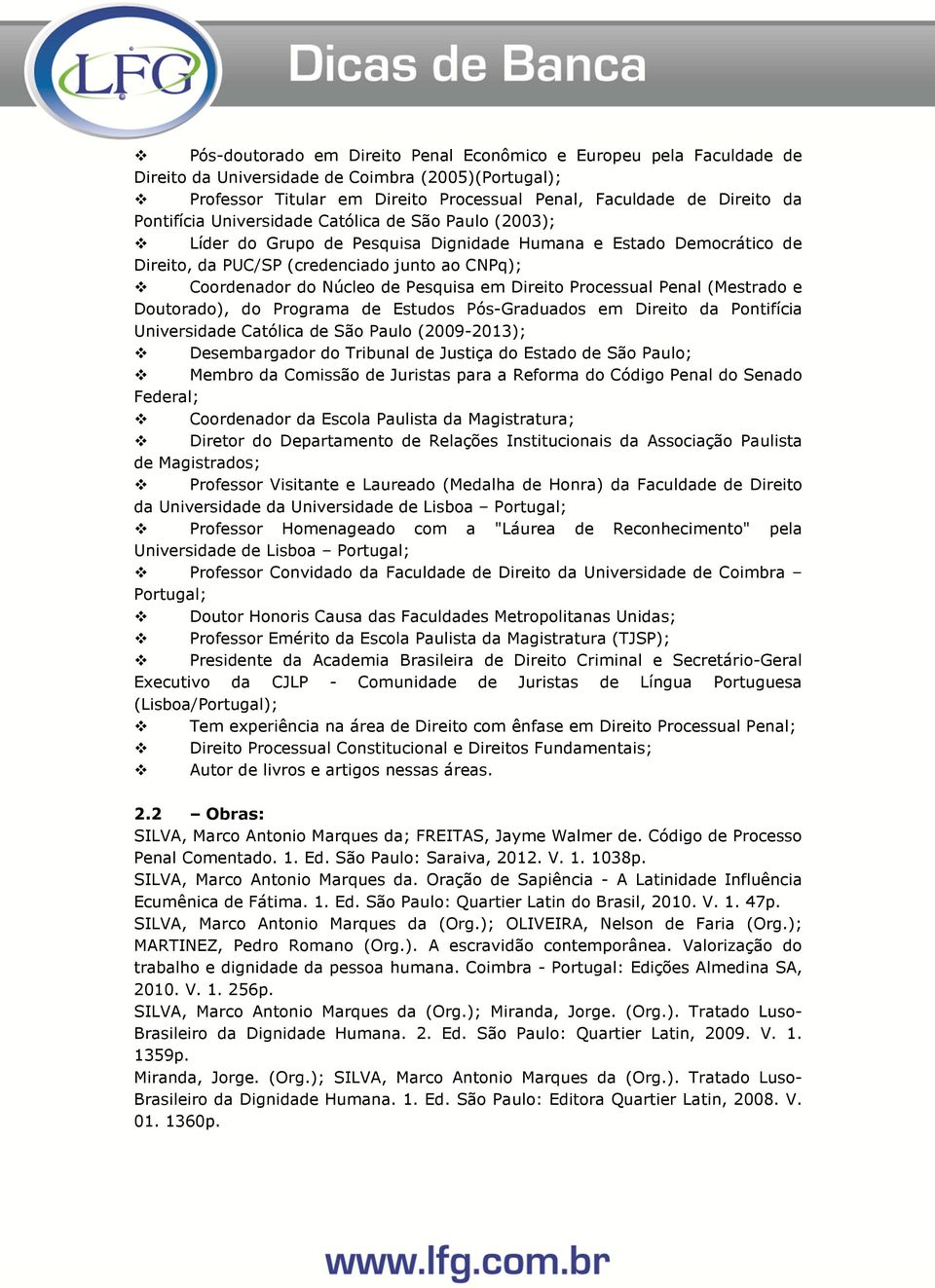 Pesquisa em Direito Processual Penal (Mestrado e Doutorado), do Programa de Estudos Pós-Graduados em Direito da Pontifícia Universidade Católica de São Paulo (2009-2013); Desembargador do Tribunal de