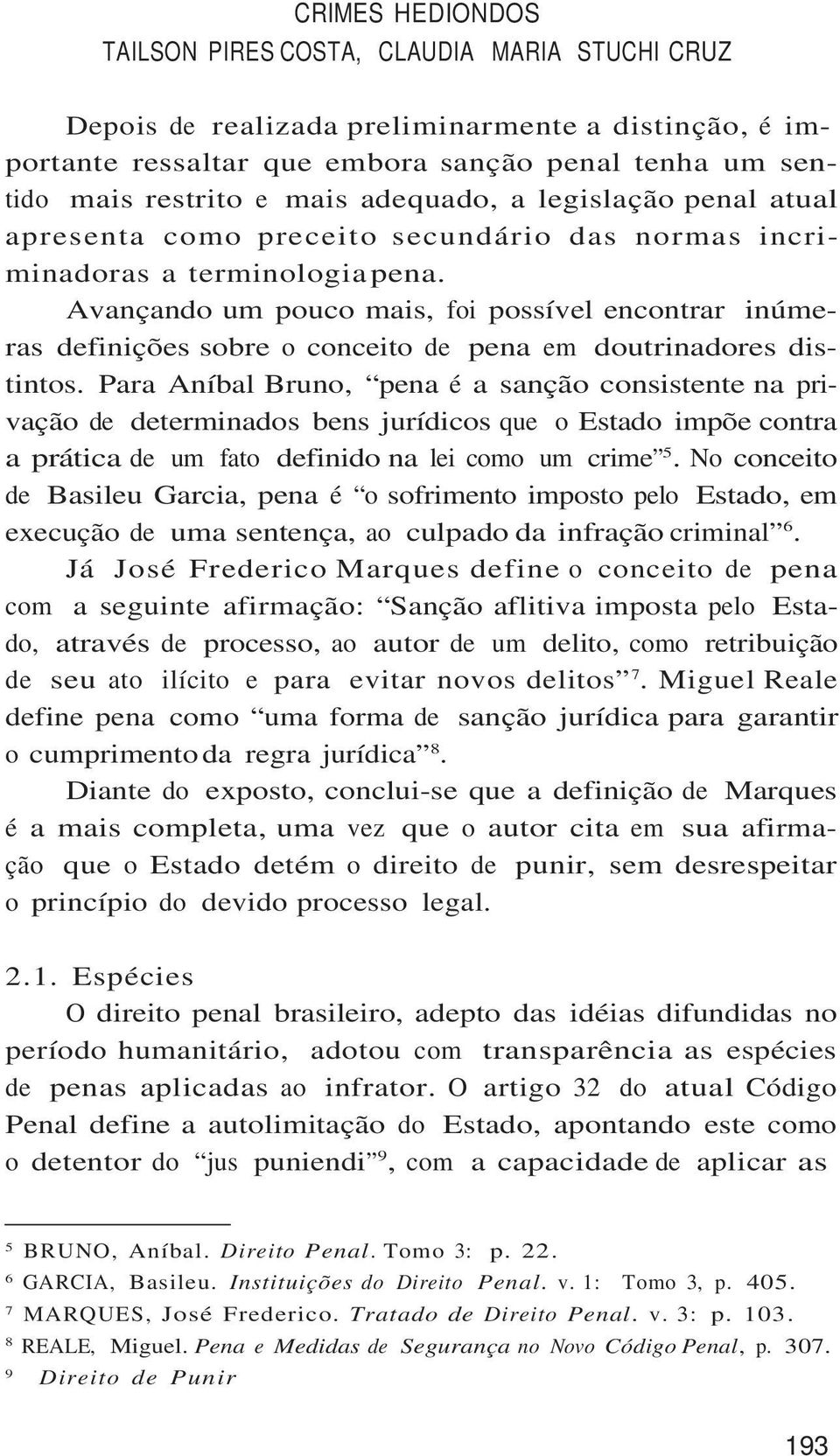 Avançando um pouco mais, foi possível encontrar inúmeras definições sobre o conceito de pena em doutrinadores distintos.