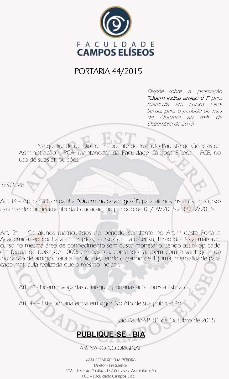 1º Aplicar a Campanha Quem indica amigo é!, para alunos inscritos em cursos na área de conhecimento da Educação, no período de 01/09/2015 a 31/12/2015. Art.