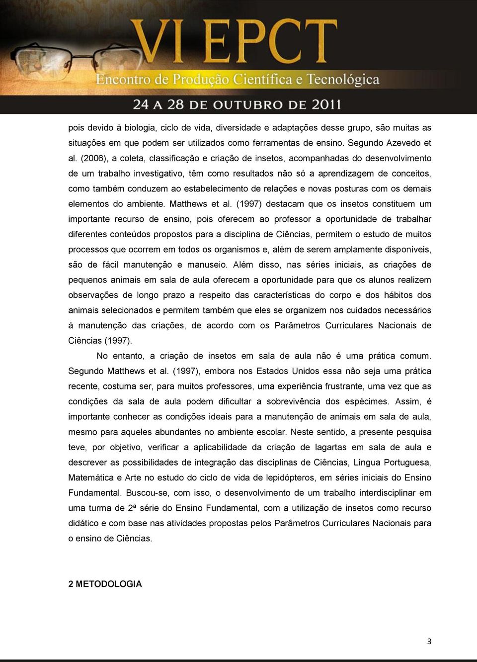 estabelecimento de relações e novas posturas com os demais elementos do ambiente. Matthews et al.