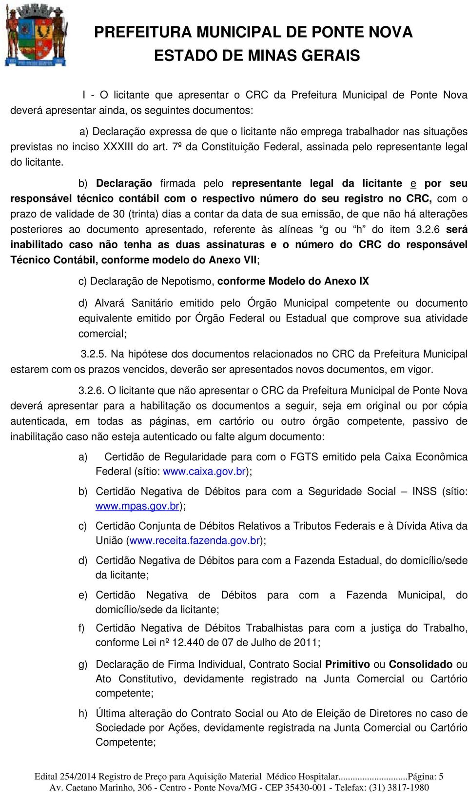 b) Declaração firmada pelo representante legal da licitante e por seu responsável técnico contábil com o respectivo número do seu registro no CRC, com o prazo de validade de 30 (trinta) dias a contar