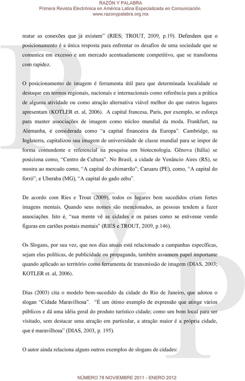 O posicionamento de imagem é ferramenta útil para que determinada localidade se destaque em termos regionais, nacionais e internacionais como referência para a prática de alguma atividade ou como