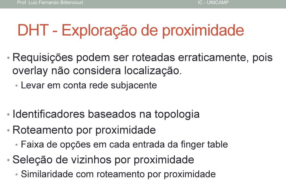 Levar em conta rede subjacente Identificadores baseados na topologia Roteamento por