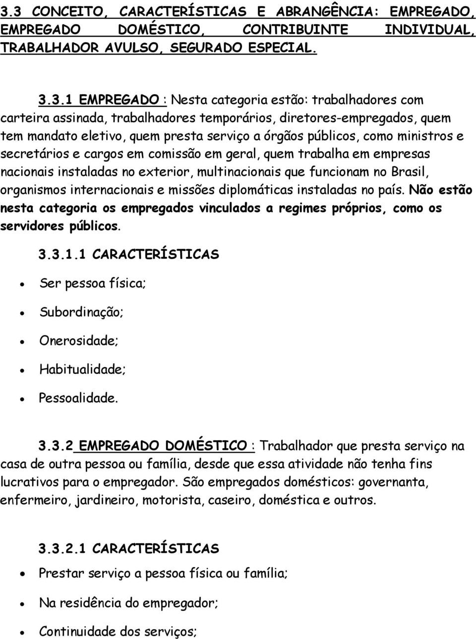 trabalha em empresas nacionais instaladas no exterior, multinacionais que funcionam no Brasil, organismos internacionais e missões diplomáticas instaladas no país.