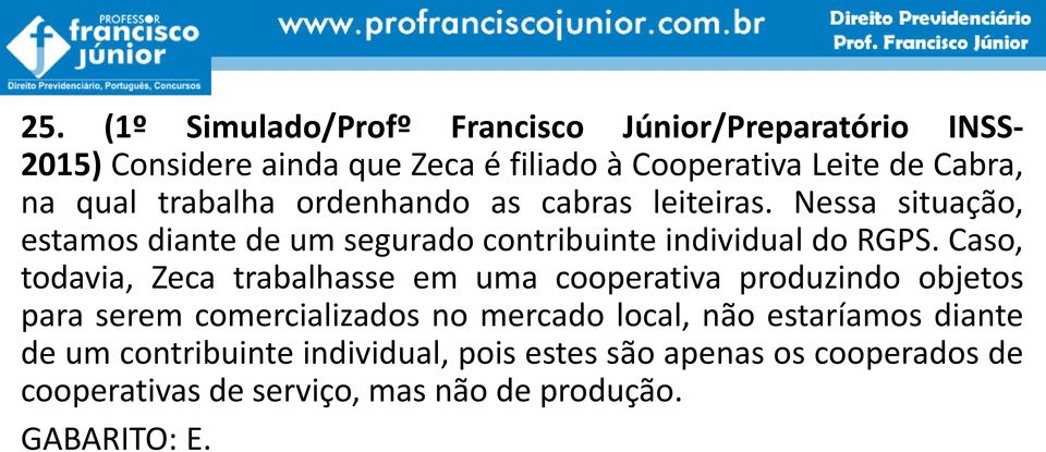 Caso, todavia, Zeca trabalhasse em uma cooperativa produzindo objetos para serem comercializados no mercado local, não estaríamos