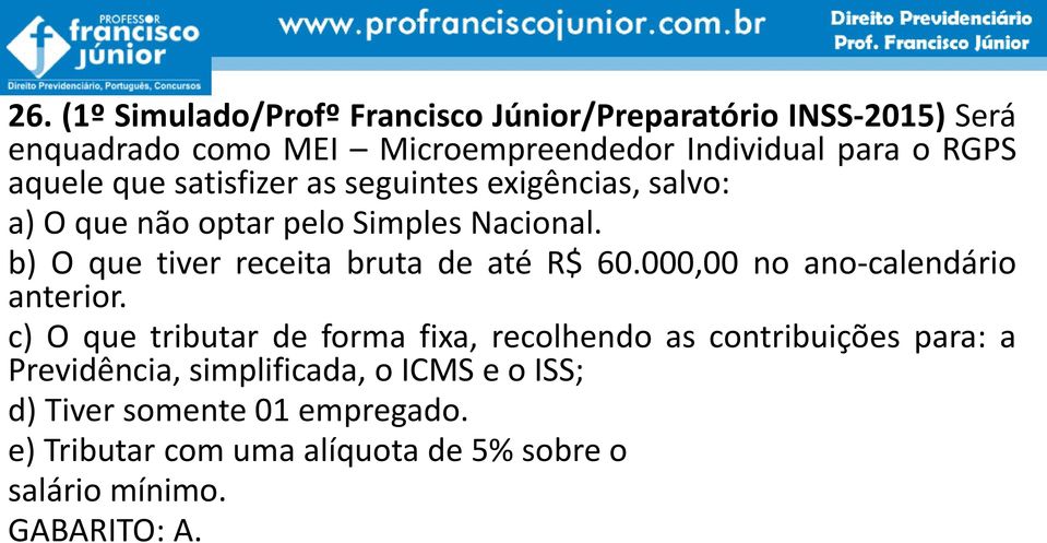 b) O que tiver receita bruta de até R$ 60.000,00 no ano-calendário anterior.