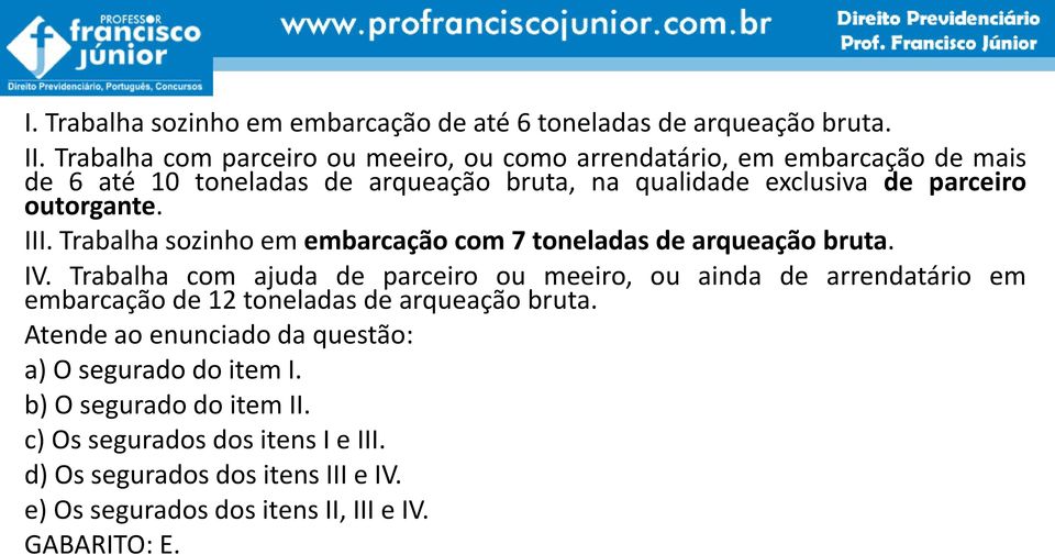 outorgante. III. Trabalha sozinho em embarcação com 7 toneladas de arqueação bruta. IV.