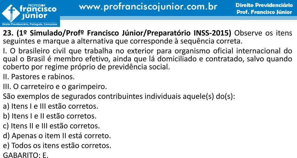 O brasileiro civil que trabalha no exterior para organismo oficial internacional do qual o Brasil é membro efetivo, ainda que lá domiciliado e contratado, salvo quando