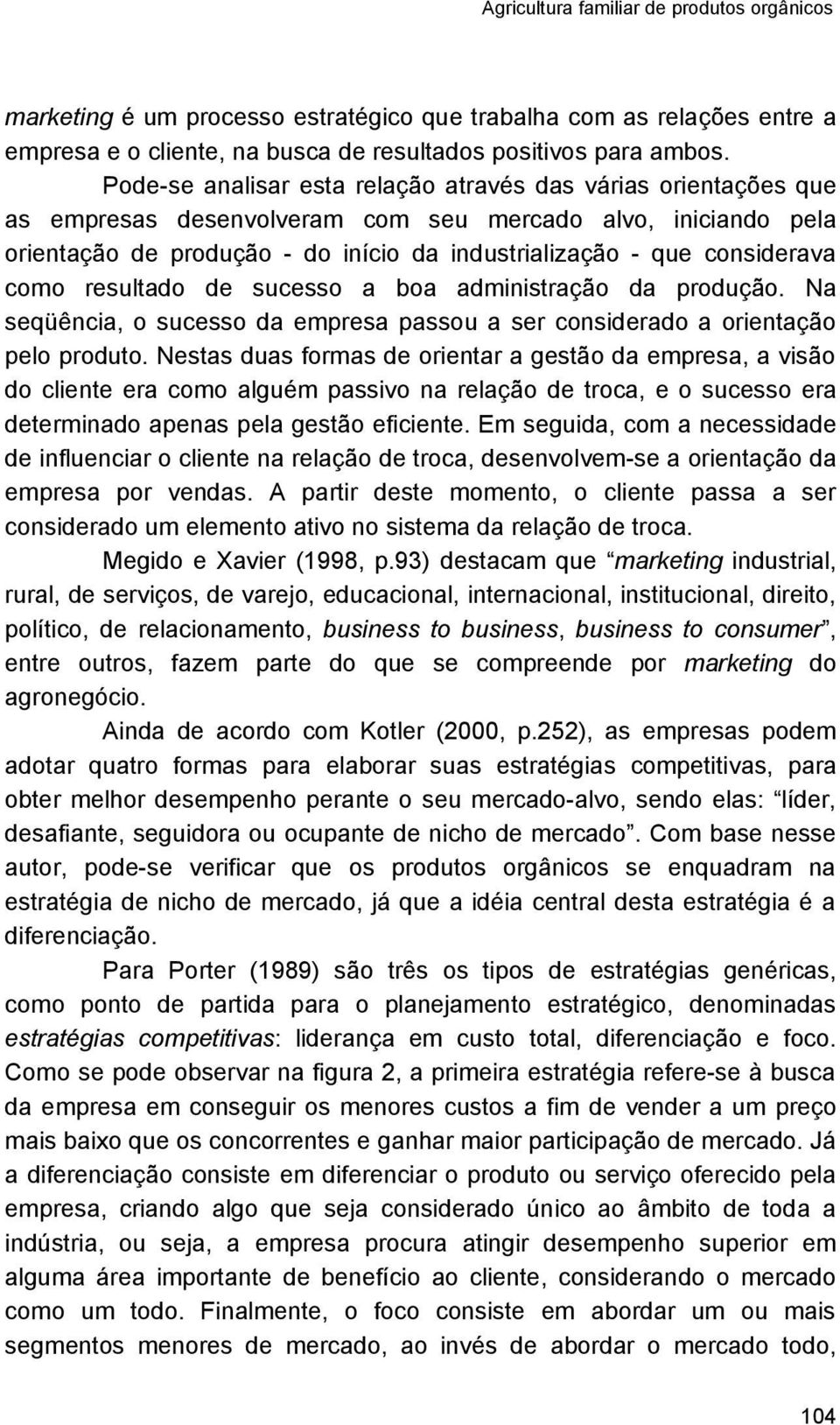 considerava como resultado de sucesso a boa administração da produção. Na seqüência, o sucesso da empresa passou a ser considerado a orientação pelo produto.