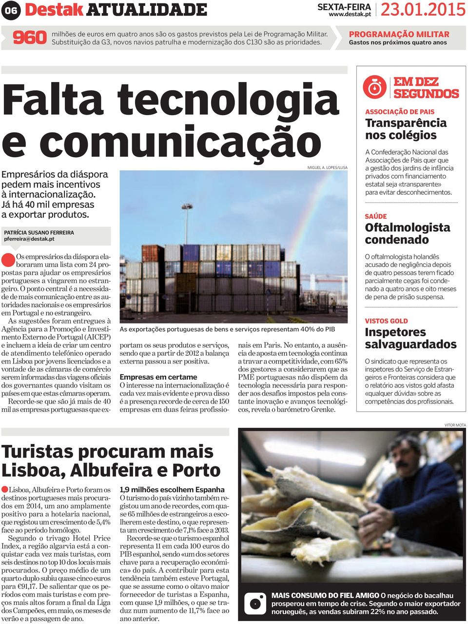 PROGRAMAÇÃO MILITAR Gastos nos próximos quatro anos Falta tecnologia e comunicação Empresários da diáspora pedem mais incentivos à internacionalização. Já há 40 mil empresas a exportar produtos.