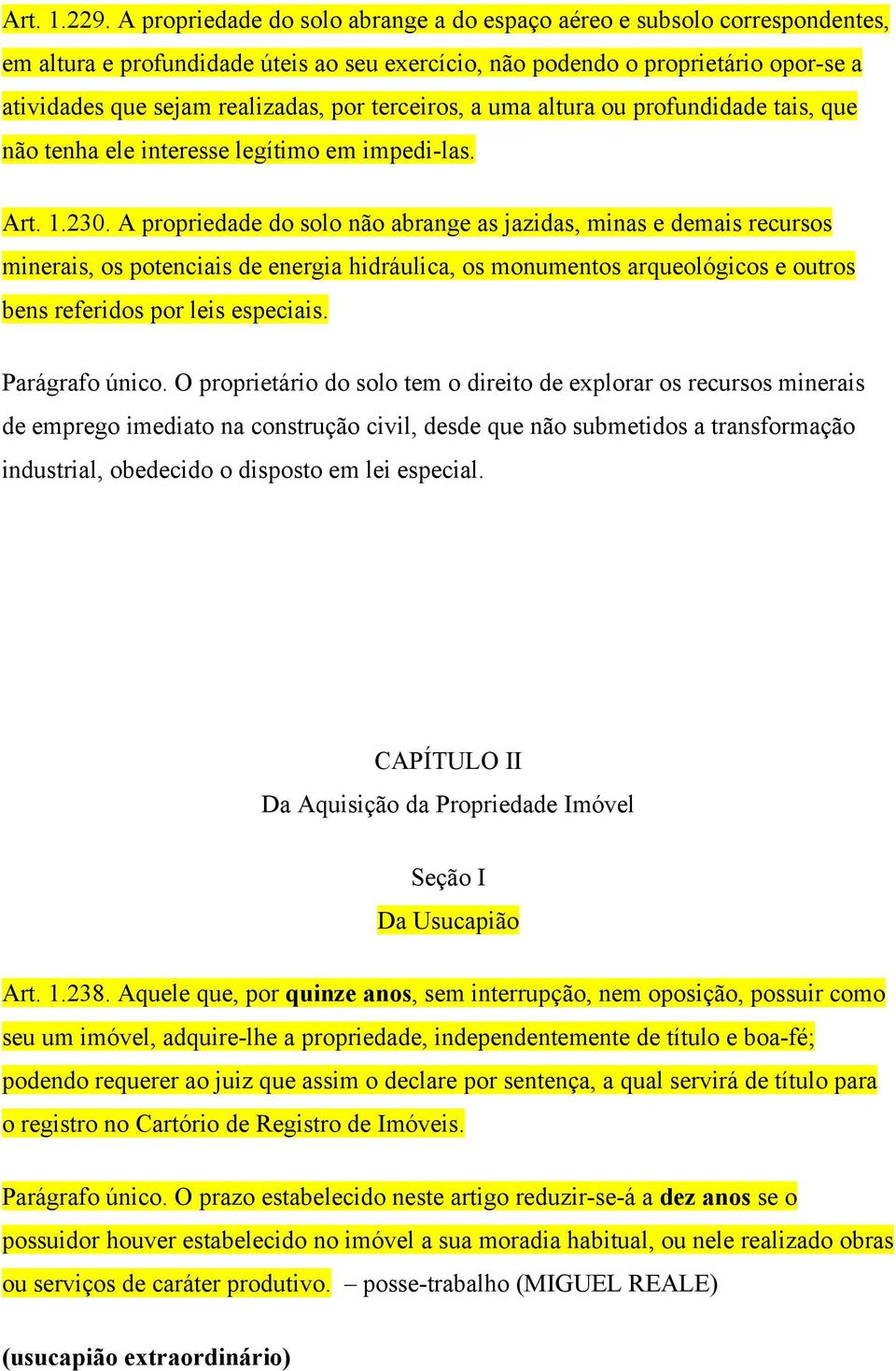 terceiros, a uma altura ou profundidade tais, que não tenha ele interesse legítimo em impedi-las. Art. 1.230.