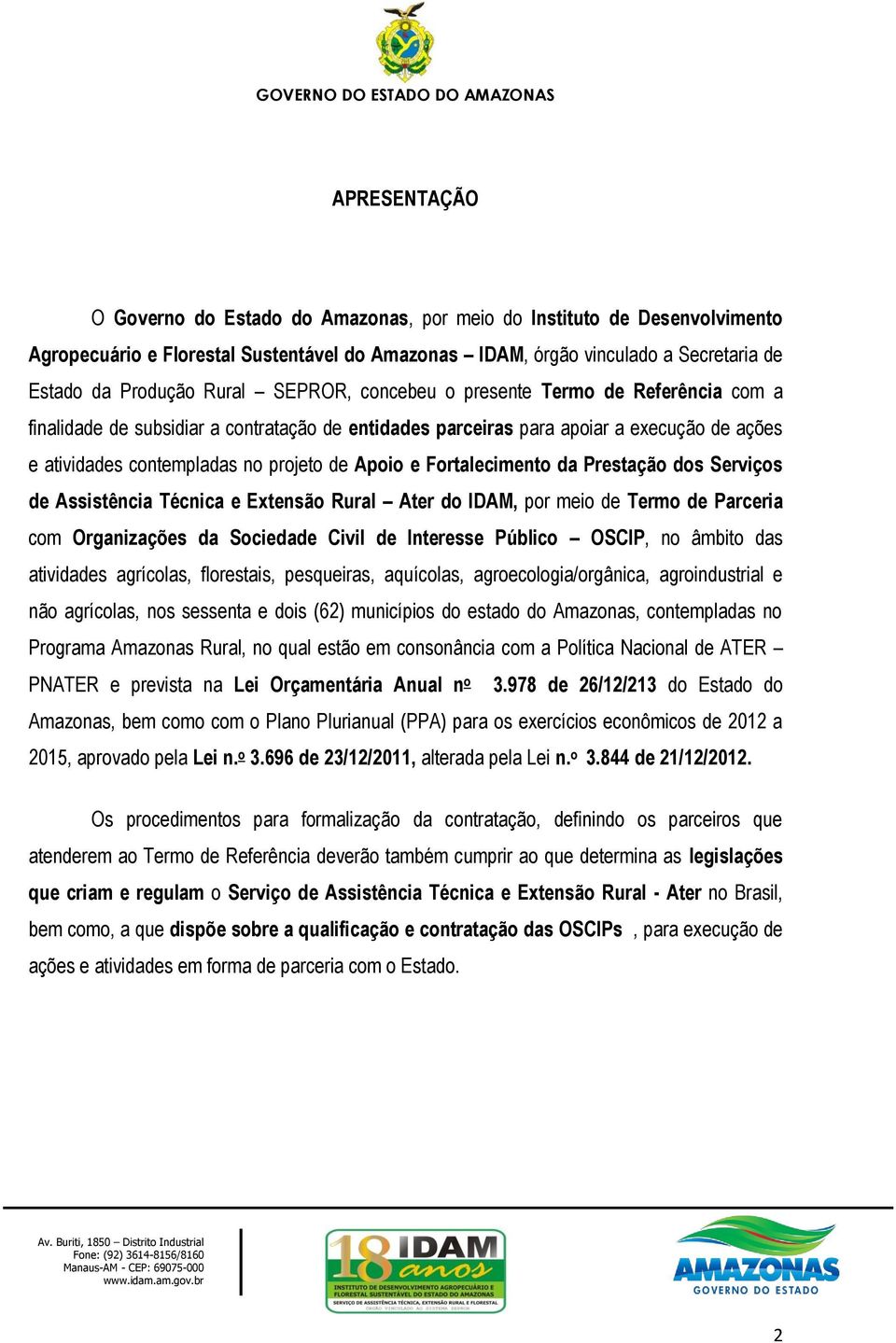 Fortalecimento da Prestação dos Serviços de Assistência Técnica e Extensão Rural Ater do IDAM, por meio de Termo de Parceria com Organizações da Sociedade Civil de Interesse Público OSCIP, no âmbito