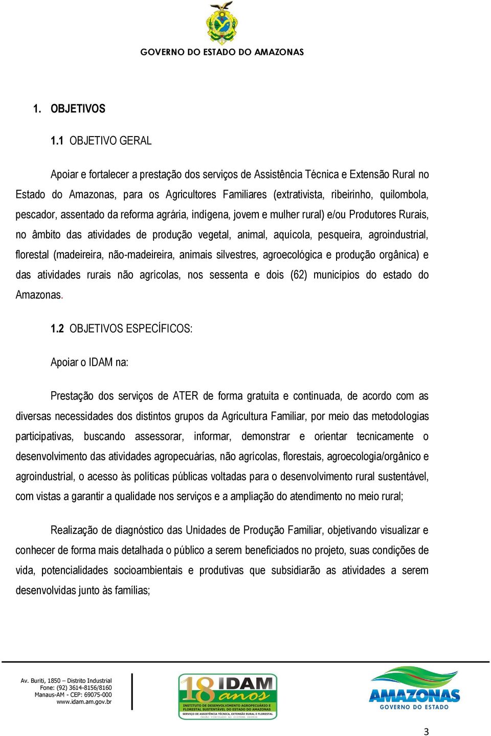 pescador, assentado da reforma agrária, indígena, jovem e mulher rural) e/ou Produtores Rurais, no âmbito das atividades de produção vegetal, animal, aquícola, pesqueira, agroindustrial, florestal