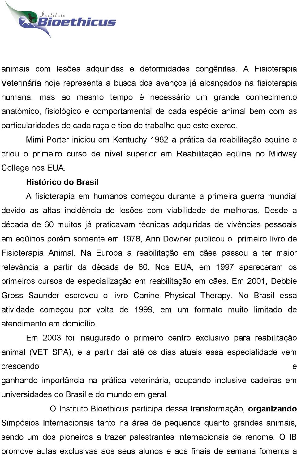 cada espécie animal bem com as particularidades de cada raça e tipo de trabalho que este exerce.